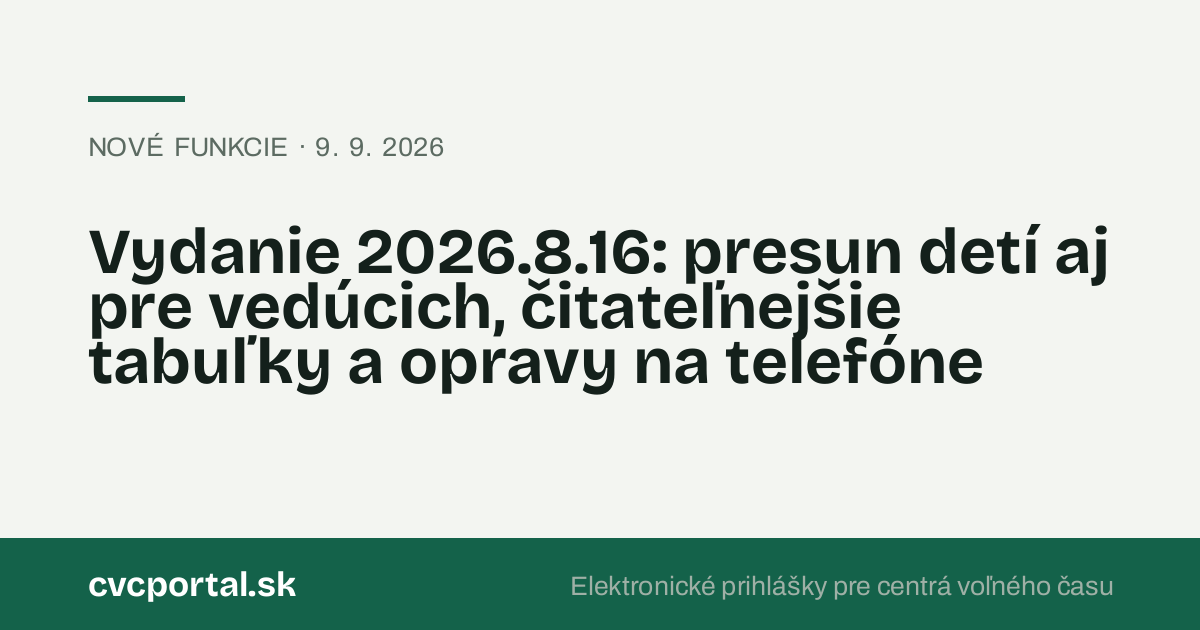 Vydanie 2026.8.16: presun detí aj pre vedúcich, čitateľnejšie tabuľky a opravy na telefóne